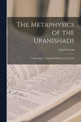 The Metaphysics of the Upanishads; Vicharsagar. Translated With Copious Notes 1