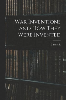 bokomslag War Inventions and how They Were Invented