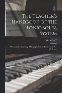 bokomslag The Teacher's Handbook of the Tonic Solfa System; a Guide to the Teaching of Singing in Schools by the Tonic Sol-fa System