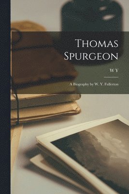 bokomslag Thomas Spurgeon; a Biography by W. Y. Fullerton