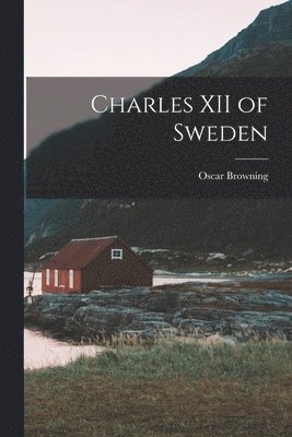 Oscar Browning - Charles XII of Sweden, Häftad