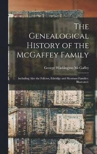 bokomslag The Genealogical History of the McGaffey Family