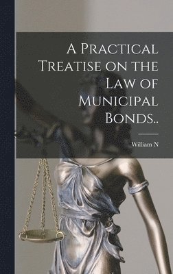bokomslag Practical Treatise on the law of Municipal Bonds..