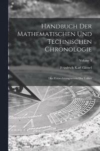 bokomslag Handbuch der mathematischen und technischen Chronologie; das Zeitrechnungswesen der Vlker; Volume 3