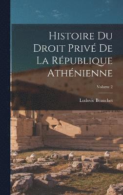 bokomslag Histoire du droit priv de la Rpublique athnienne; Volume 2