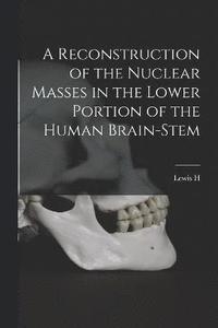 bokomslag A Reconstruction of the Nuclear Masses in the Lower Portion of the Human Brain-stem