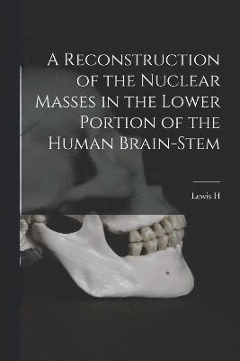 bokomslag A Reconstruction of the Nuclear Masses in the Lower Portion of the Human Brain-stem