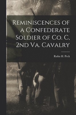 Reminiscences of a Confederate Soldier of Co. C, 2nd Va. Cavalry 1