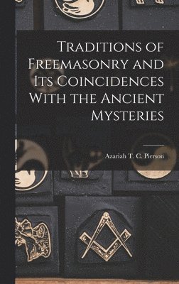 Azariah T C Pierson, Azariah T. C. Pierson - Traditions of Freemasonry and its Coincidences With the Ancient Mysteries, Inbunden