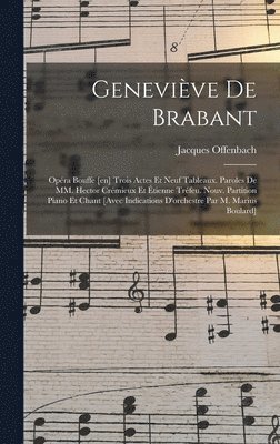 bokomslag Genevive de Brabant; opra bouffe [en] trois actes et neuf tableaux. Paroles de MM. Hector Crmieux et tienne Trfeu. Nouv. partition piano et chant [avec indications d'orchestre par M. Marius