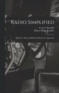 bokomslag Radio Simplified; What it Is--how to Build and Operate the Apparatus