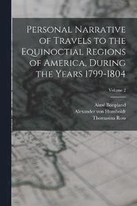 bokomslag Personal Narrative of Travels to the Equinoctial Regions of America, During the Years 1799-1804; Volume 2