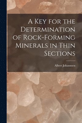 Albert Johannsen - key for the Determination of Rock-forming Minerals in Thin Sections, Häftad