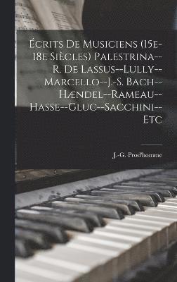crits de musiciens (15e-18e sicles) Palestrina--R. de Lassus--Lully--Marcello--J.-S. Bach--Hndel--Rameau--Hasse--Gluc--Sacchini--etc 1