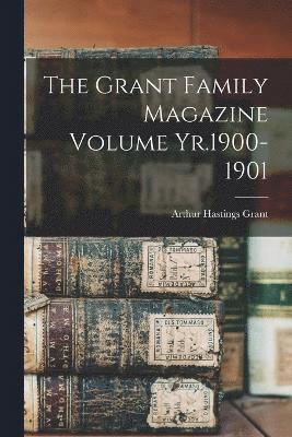 Grant Family Magazine Volume Yr.1900-1901