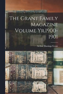 The Grant Family Magazine Volume Yr.1900-1901 1