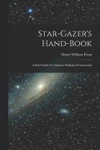 bokomslag Star-gazer's Hand-book; a Brief Guide for Amateur Students of Astronomy