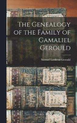 bokomslag The Genealogy of the Family of Gamaliel Gerould