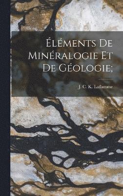 bokomslag Éléments de minéralogie et de géologie;