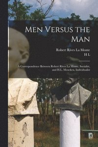 bokomslag Men Versus the man; a Correspondence Between Robert Rives La Monte, Socialist, and H.L. Mencken, Individualist