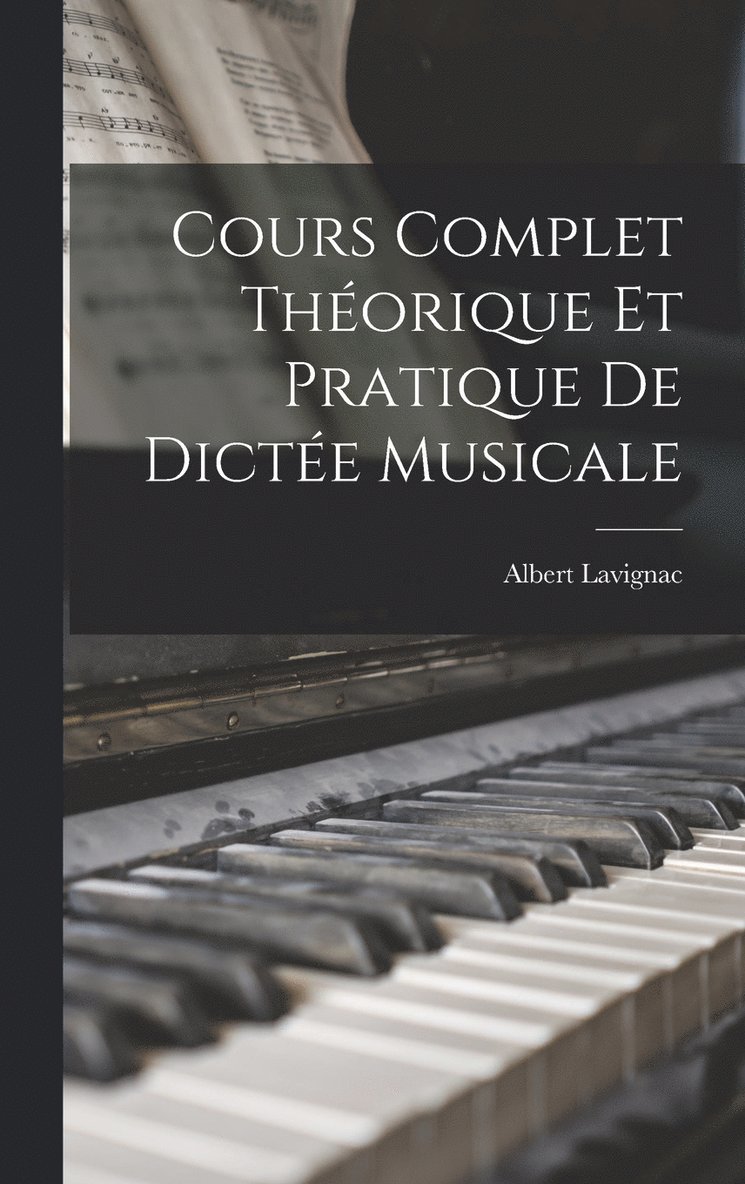 Cours complet thorique et pratique de dicte musicale 1