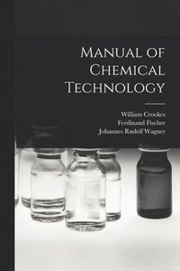 bokomslag Manual of Chemical Technology
