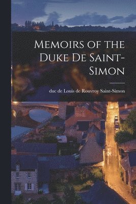 bokomslag Memoirs of the Duke de Saint-Simon