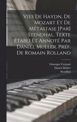 Vies de Haydn, de Mozart et de Métastase [par] Stendhal. Texte établi et annoté par Daniel Muller. Préf. de Romain Rolland
