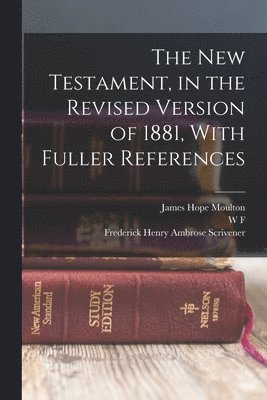 bokomslag The New Testament, in the Revised Version of 1881, With Fuller References