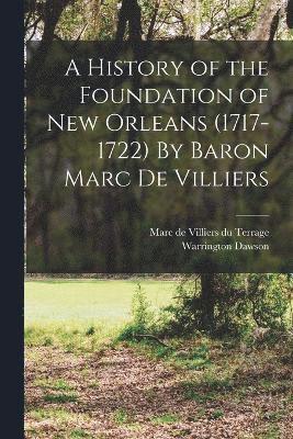 bokomslag A History of the Foundation of New Orleans (1717-1722) By Baron Marc de Villiers