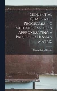 bokomslag Sequential Quadratic Programming Methods Based on Approximating a Projected Hessian Matrix