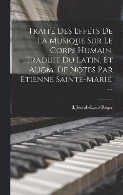 bokomslag Trait des effets de la musique sur le corps humain. Traduit du latin, et augm. de notes par Etienne Sainte-Marie. --