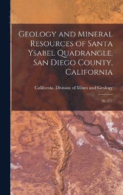 Geology and Mineral Resources of Santa Ysabel Quadrangle, San Diego County, California 1