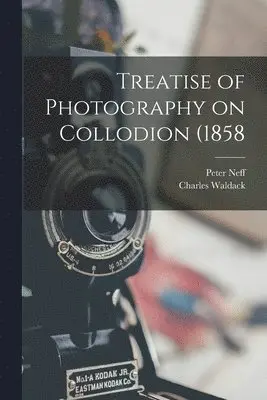 Charles Waldack, Peter Neff - Treatise of Photography on Collodion (1858, Häftad. Tillgänglighet: Lägg i varukorg