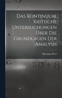 bokomslag Das Kontinuum, kritische Untersuchungen ber die Grundlagen der Analysis