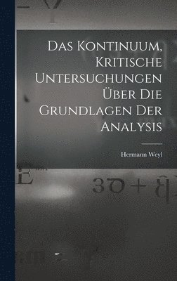 Hermann Weyl - Kontinuum, kritische Untersuchungen über die Grundlagen der Analysis, Inbunden