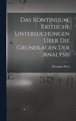 bokomslag Das Kontinuum, kritische Untersuchungen ber die Grundlagen der Analysis