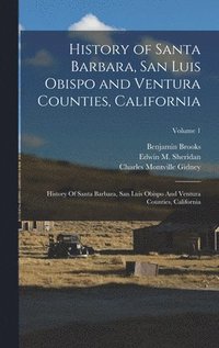 bokomslag History of Santa Barbara, San Luis Obispo and Ventura Counties, California