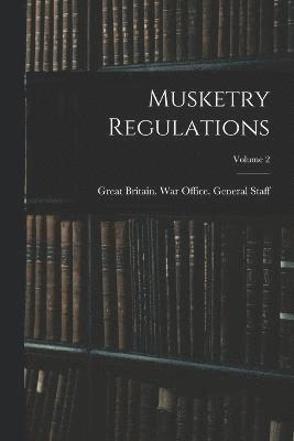 Musketry Regulations; Volume 2 1