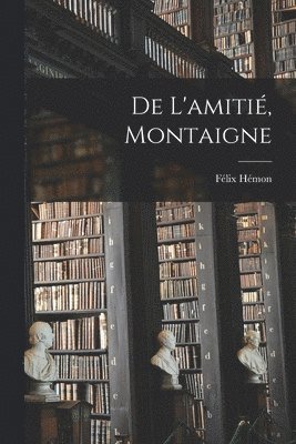 De l'amitié, Montaigne