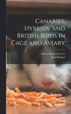 Canaries, Hybrids, and British Birds in Cage and Aviary 1