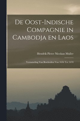 bokomslag De Oost-Indische Compagnie in Cambodja en Laos; verzameling van bescheiden van 1636 tot 1670