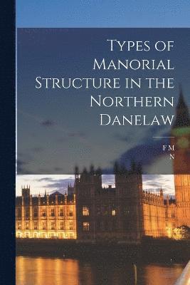 Types of Manorial Structure in the Northern Danelaw 1