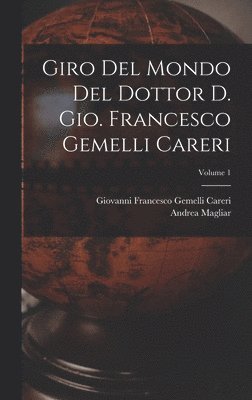 bokomslag Giro del mondo del dottor d. Gio. Francesco Gemelli Careri; Volume 1