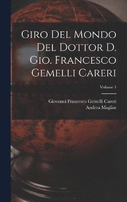 Giro del mondo del dottor d. Gio. Francesco Gemelli Careri; Volume 1 1