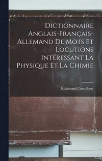 bokomslag Dictionnaire anglais-franais-allemand de mots et locutions intressant la physique et la chimie