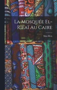 bokomslag La mosque el-Rifa au Caire