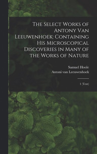 bokomslag The Select Works of Antony van Leeuwenhoek