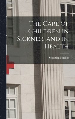 bokomslag The Care of Children in Sickness and in Health