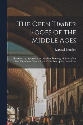 Brandon Raphael 1817-1877, Raphael, 1817-1877, Brandon, Raphael Brandon - Open Timber Roofs of the Middle Ages, Häftad